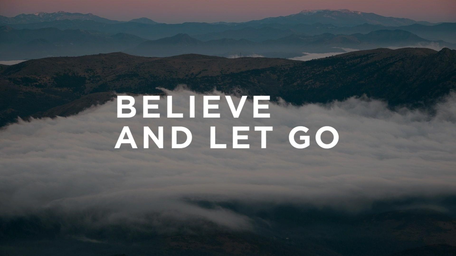 Believe and Let Go