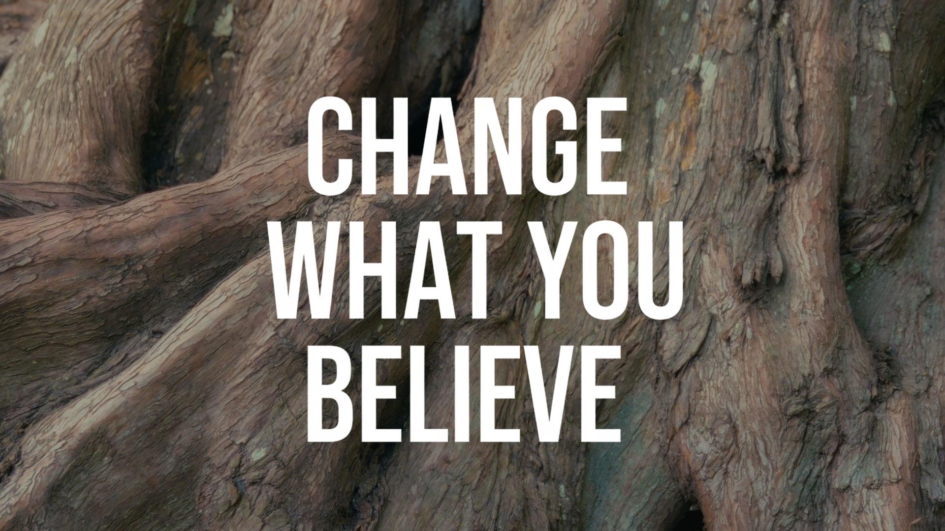 Change What You Believe
