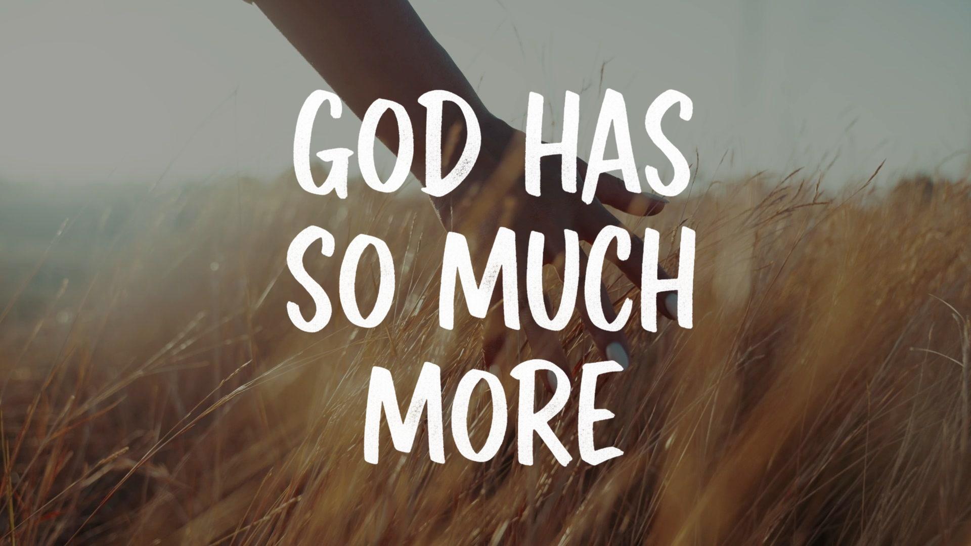 God Has So Much More