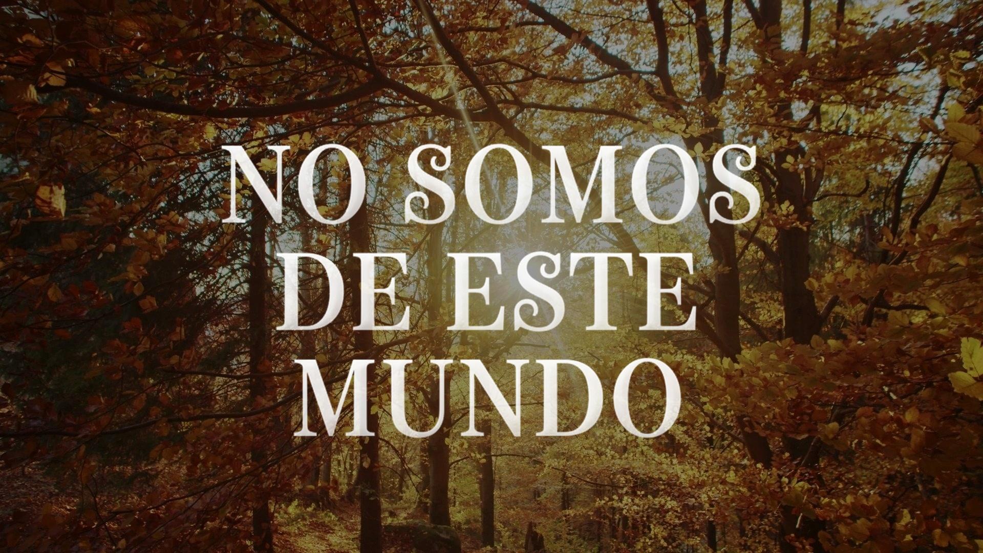 No Somos de Este Mundo