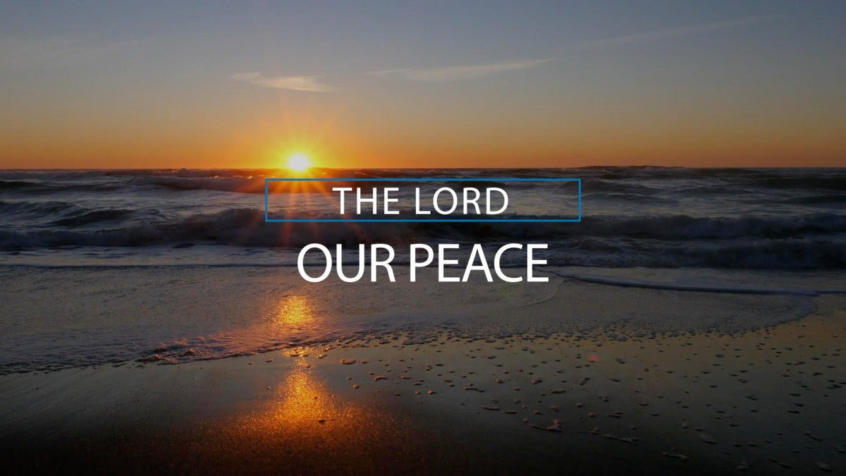 Our Peace - The Lord