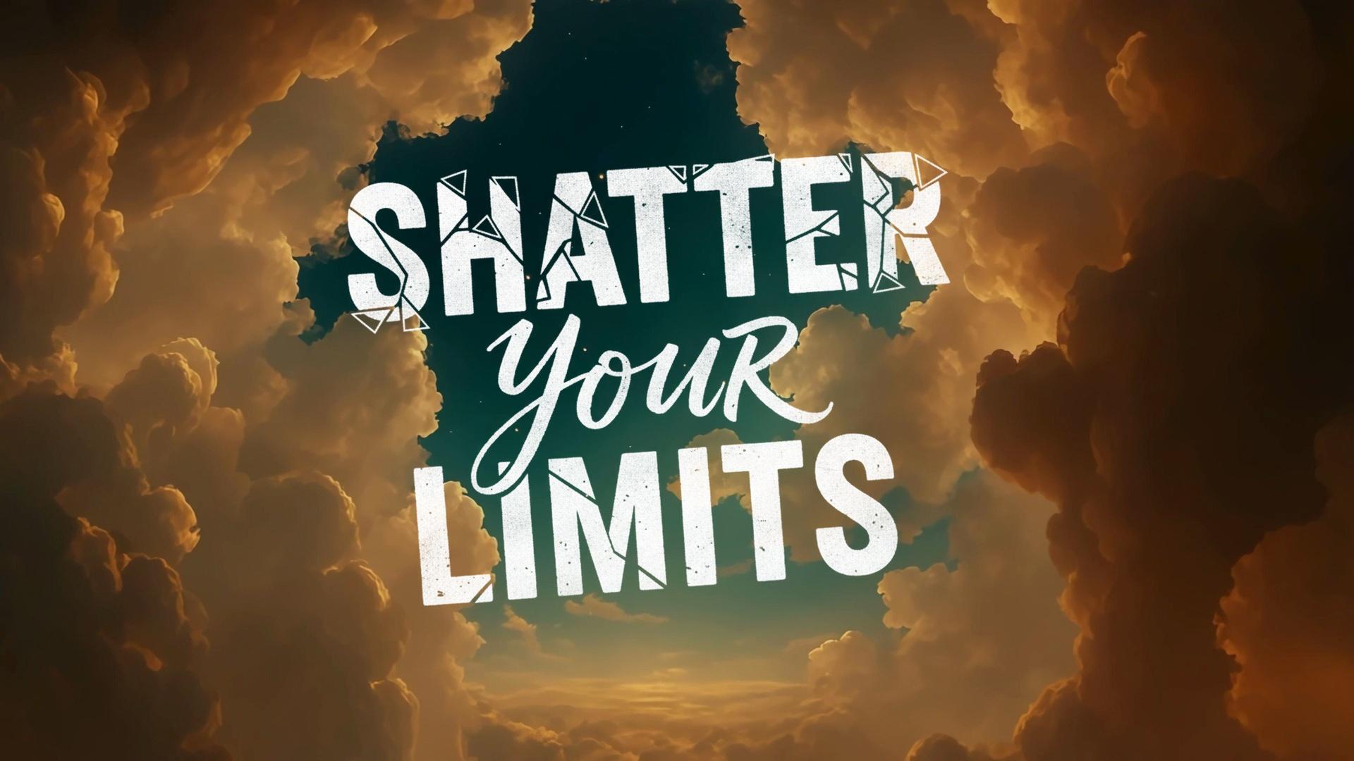Shatter Your Limits