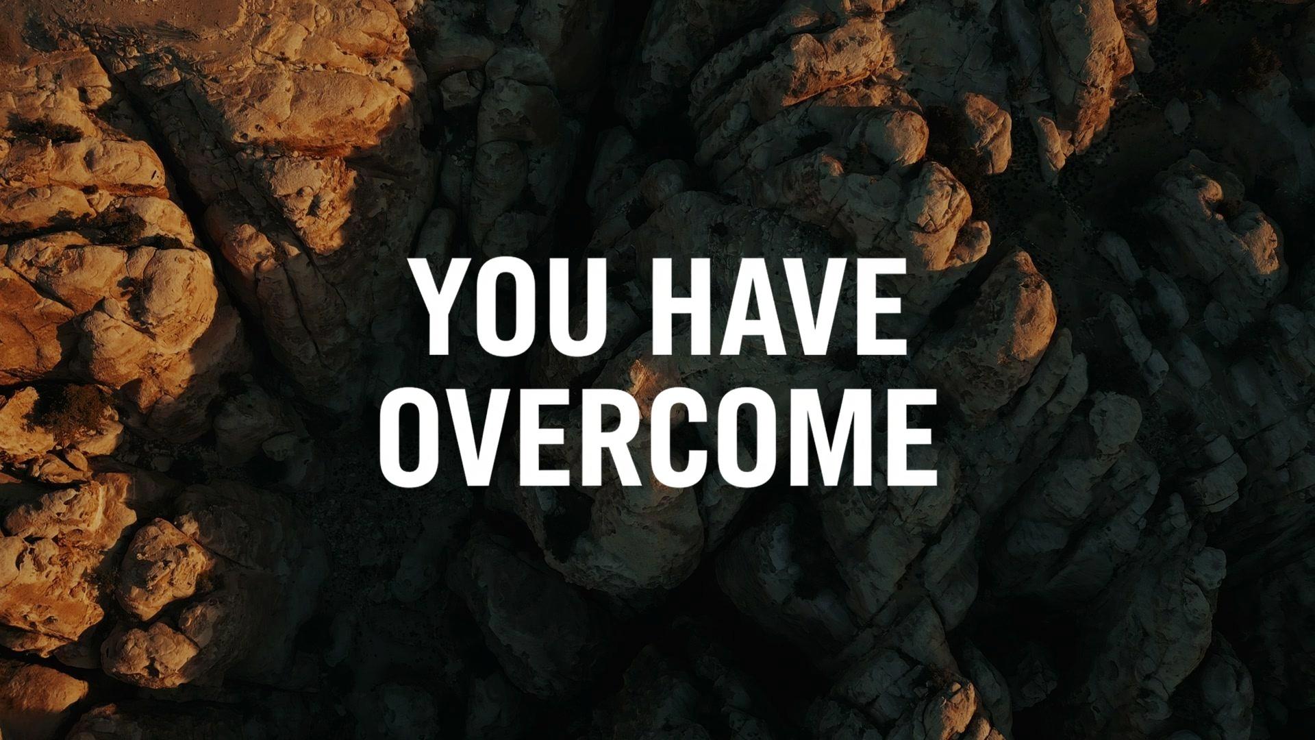 You Have Overcome
